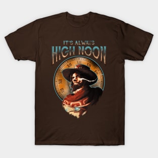 It's Always High Noon T-Shirt